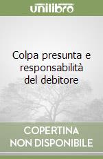 Colpa presunta e responsabilità del debitore libro