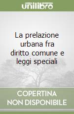 La prelazione urbana fra diritto comune e leggi speciali libro