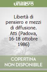 Libertà di pensiero e mezzi di diffusione. Atti (Padova, 16-18 ottobre 1986) libro