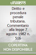 Diritto e procedura penale tributaria. Commentario alla legge 7 agosto 1982 n. 516 libro