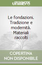 Le fondazioni. Tradizione e modernità. Materiali raccolti libro