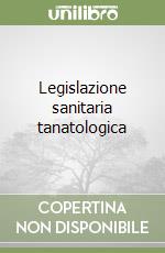 Legislazione sanitaria tanatologica libro