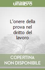 L'onere della prova nel diritto del lavoro libro