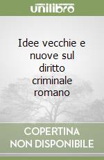 Idee vecchie e nuove sul diritto criminale romano libro