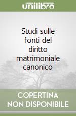 Studi sulle fonti del diritto matrimoniale canonico libro