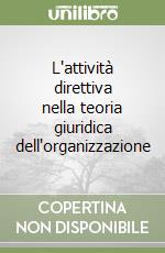 L'attività direttiva nella teoria giuridica dell'organizzazione libro