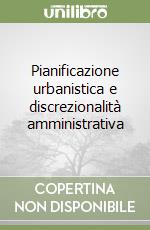 Pianificazione urbanistica e discrezionalità amministrativa libro