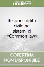 Responsabilità civile nei sistemi di «Common law» (1) libro