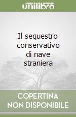 Il sequestro conservativo di nave straniera libro