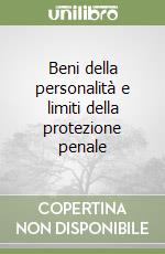 Beni della personalità e limiti della protezione penale libro