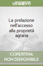 La prelazione nell'accesso alla proprietà agraria libro