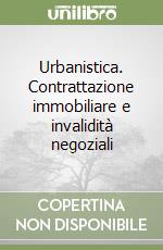 Urbanistica. Contrattazione immobiliare e invalidità negoziali