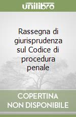 Rassegna di giurisprudenza sul Codice di procedura penale (2) libro