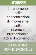 Il fenomeno delle concentrazioni di imprese nel diritto interno e internazionale. Atti e documenti del Convegno (Napoli, 29 aprile 1988) libro