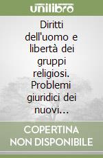 Diritti dell'uomo e libertà dei gruppi religiosi. Problemi giuridici dei nuovi movimenti religiosi libro