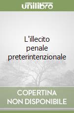 L'illecito penale preterintenzionale libro