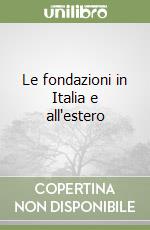 Le fondazioni in Italia e all'estero libro