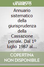 Annuario sistematico della giurisprudenza della Cassazione penale. Dal 1º luglio 1987 al 30 giugno 1988 libro