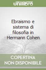 Ebraismo e sistema di filosofia in Hermann Cohen libro