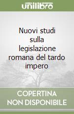 Nuovi studi sulla legislazione romana del tardo impero libro