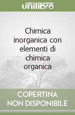 Chimica inorganica con elementi di chimica organica libro