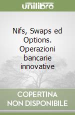 Nifs, Swaps ed Options. Operazioni bancarie innovative libro