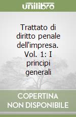 Trattato di diritto penale dell'impresa. Vol. 1: I principi generali libro