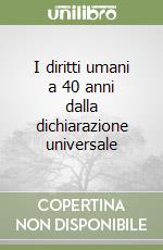 I diritti umani a 40 anni dalla dichiarazione universale libro