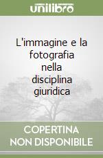 L'immagine e la fotografia nella disciplina giuridica libro