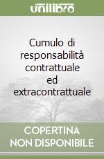 Cumulo di responsabilità contrattuale ed extracontrattuale libro