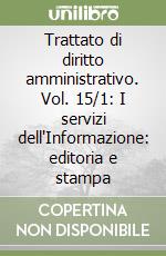 Trattato di diritto amministrativo. Vol. 15/1: I servizi dell'Informazione: editoria e stampa libro