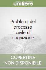 Problemi del processo civile di cognizione libro