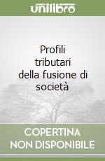 Profili tributari della fusione di società libro