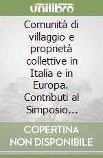 Comunità di villaggio e proprietà collettive in Italia e in Europa. Contributi al Simposio internazionale (Pieve di Cadore) libro