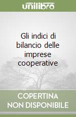 Gli indici di bilancio delle imprese cooperative libro