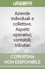 Aziende individuali e collettive. Aspetti operativi; contabili; tributari