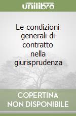 Le condizioni generali di contratto nella giurisprudenza (1) libro