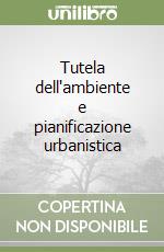 Tutela dell'ambiente e pianificazione urbanistica