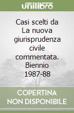 Casi scelti da La nuova giurisprudenza civile commentata. Biennio 1987-88 libro