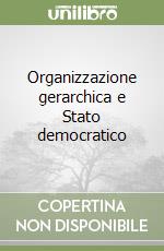 Organizzazione gerarchica e Stato democratico libro