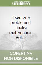 Esercizi e problemi di analisi matematica. Vol. 2 libro