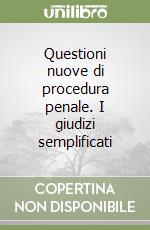 Questioni nuove di procedura penale. I giudizi semplificati libro