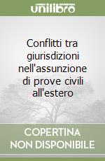 Conflitti tra giurisdizioni nell'assunzione di prove civili all'estero libro