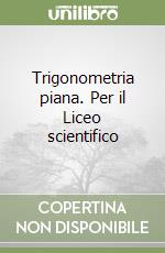 Trigonometria piana. Per il Liceo scientifico libro