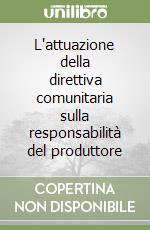 L'attuazione della direttiva comunitaria sulla responsabilità del produttore libro