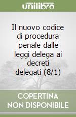 Il nuovo codice di procedura penale dalle leggi delega ai decreti delegati (8/1) libro