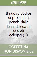 Il nuovo codice di procedura penale dalle leggi delega ai decreti delegati (5) libro