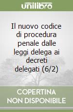 Il nuovo codice di procedura penale dalle leggi delega ai decreti delegati (6/2) libro