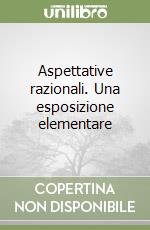 Aspettative razionali. Una esposizione elementare libro