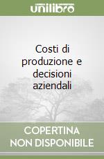 Costi di produzione e decisioni aziendali